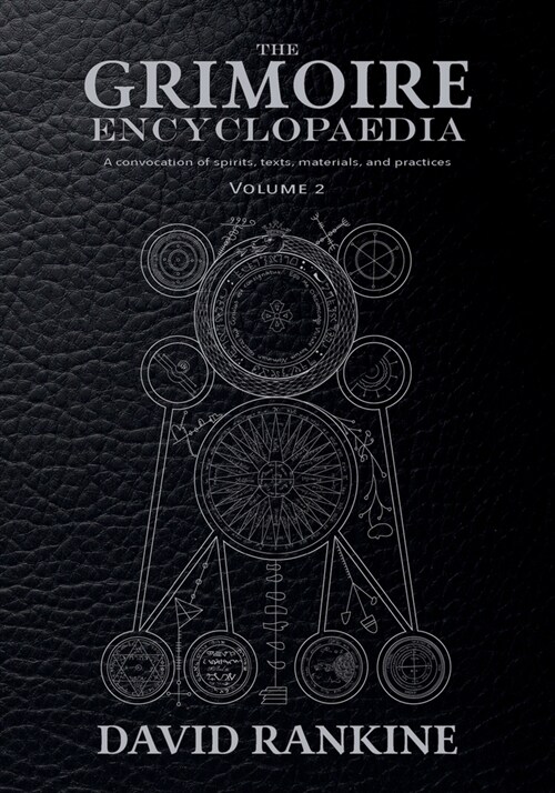 The Grimoire Encyclopaedia: Volume 2: A convocation of spirits, texts, materials, and practices (Paperback)