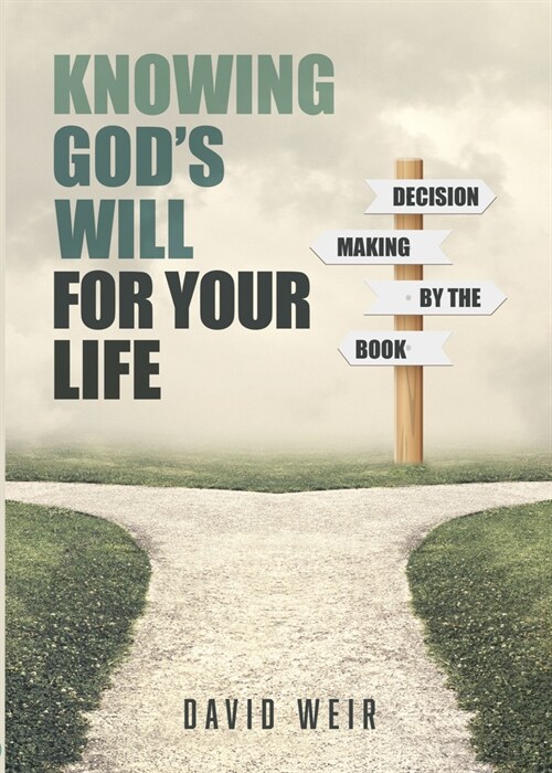 Knowing Gods Will for Your Life: Decision Making by the Book (Paperback)