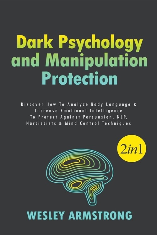 Dark Psychology and Manipulation Protection: Discover How To Analyze Body Language & Increase Emotional Intelligence To Protect Against Persuasion, NL (Paperback)