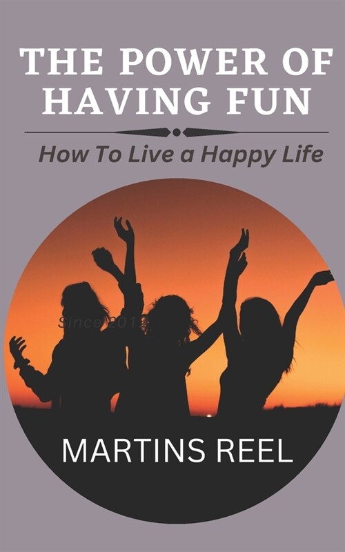 The power of having fun: How to live a happy live (Paperback)