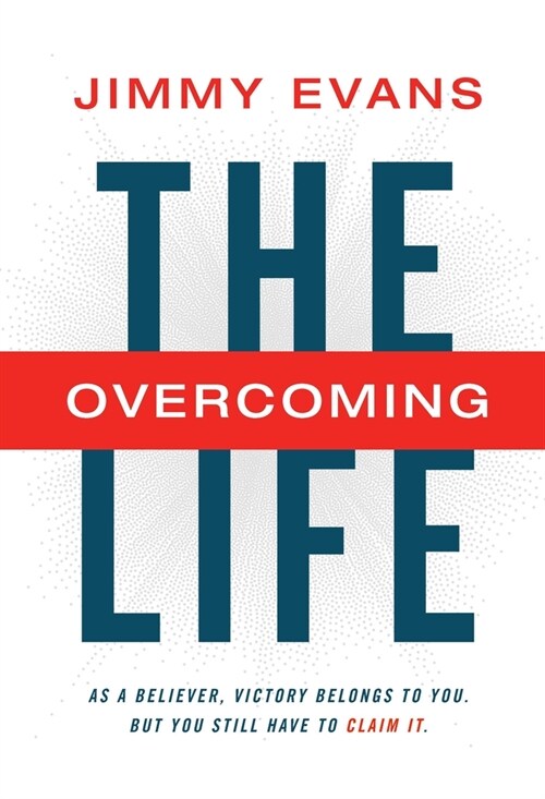 The Overcoming Life: As a Believer, Victory Belongs to You. But You Still Have to Claim It. (Paperback)