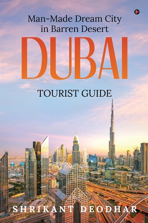Man-made Dream City in Barren Desert - Dubai: Tourist Guide (Paperback)