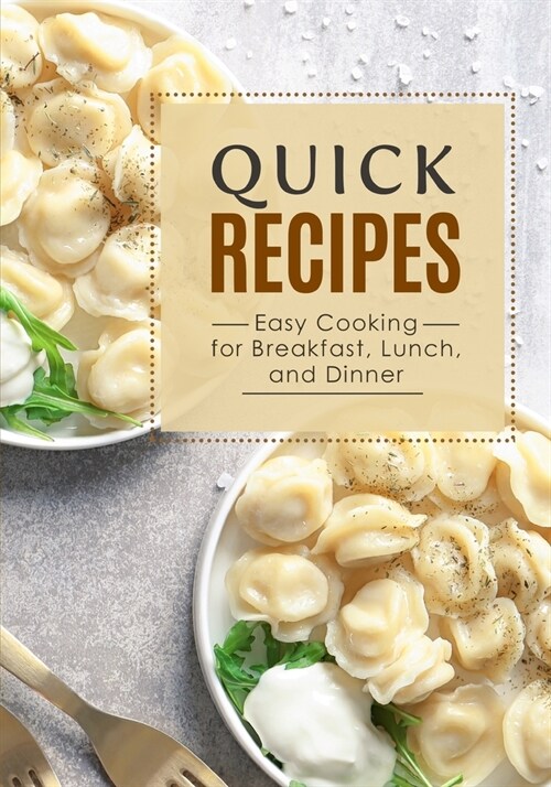 Quick Recipes: Easy Cooking for Breakfast, Lunch, and Dinner (2nd Edition) (Paperback)