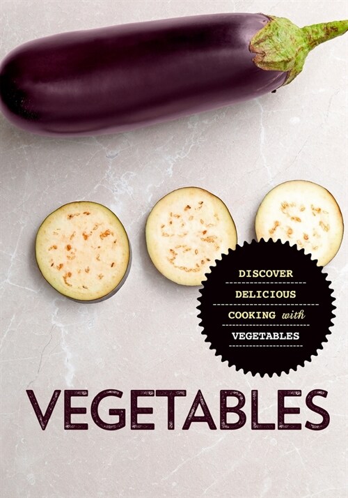 Vegetables: Discover Delicious Cooking with Vegetables (2nd Edition) (Paperback)