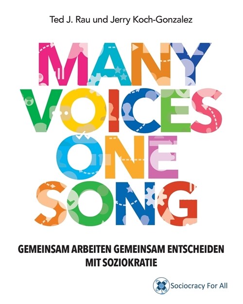 Many Voices One Song. Gemeinsam Arbeiten, Gemeinsam Entscheiden Mit Soziokratie (Paperback)