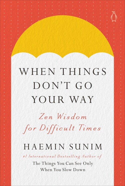 When Things Dont Go Your Way: Zen Wisdom for Difficult Times (Hardcover)
