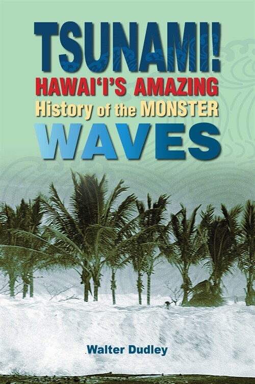 Tsunami!: Hawaiis Amazing History of the Monster Waves (Hardcover)