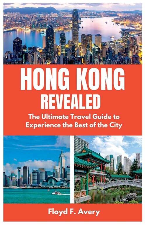Hong Kong Revealed: The Ultimate Travel Guide to Experience the Best of the City (Paperback)