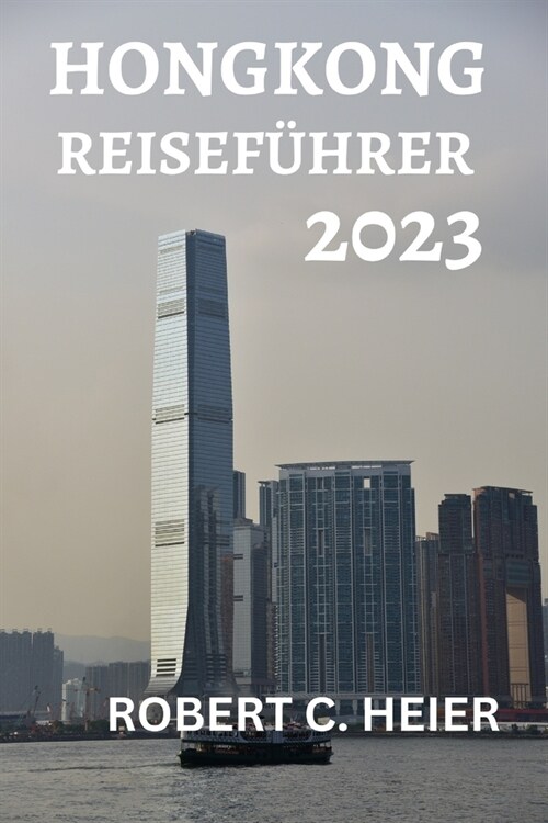 Hongkong Reisef?rer 2023: Die Ultimative Ressource F? Alle, Die Eine Reise Nach Hongkong Planen (Paperback)