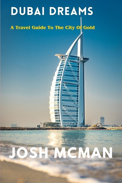 Dubai Dreams: A Travel Guide to the City Of Gold (Paperback)