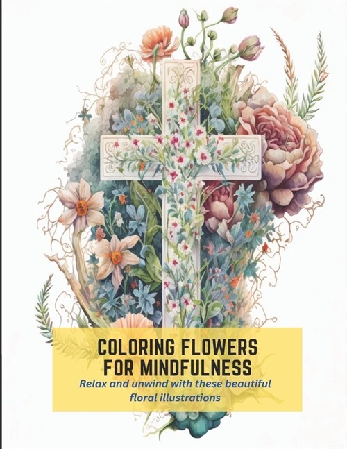 Coloring Flowers for Mindfulness: Relax and unwind with these beautiful floral illustrations (Paperback)
