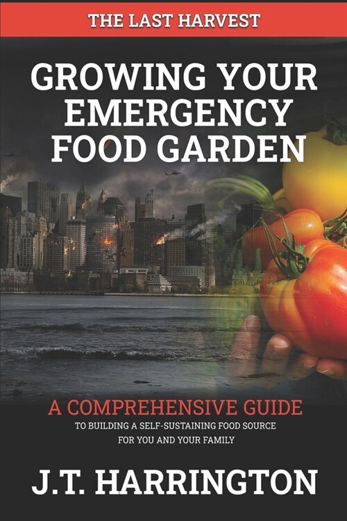 The Last Harvest: Growing Your Emergency Food Garden (Paperback)