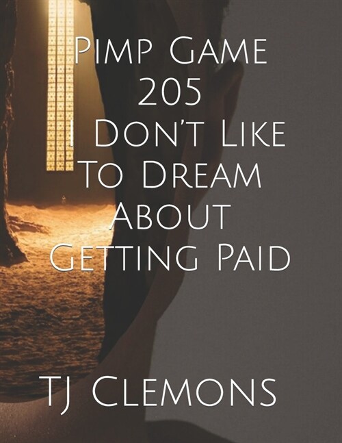 Pimp Game 205 I Dont Like To Dream About Getting Paid (Paperback)