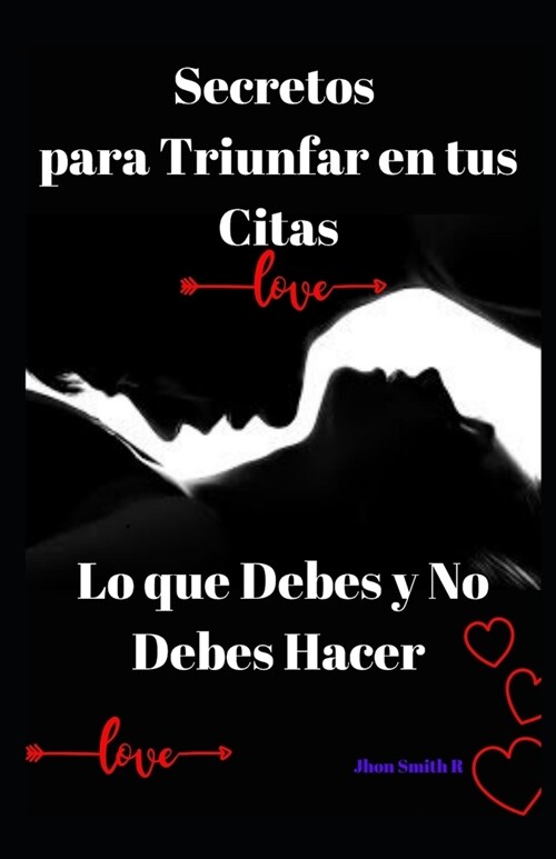 Secretos para Triunfar en tus Citas: Lo que Debes y No Debes Hacer (Paperback)