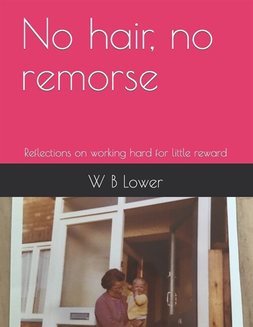 No hair, no remorse: Reflections on working hard for little reward (Paperback)