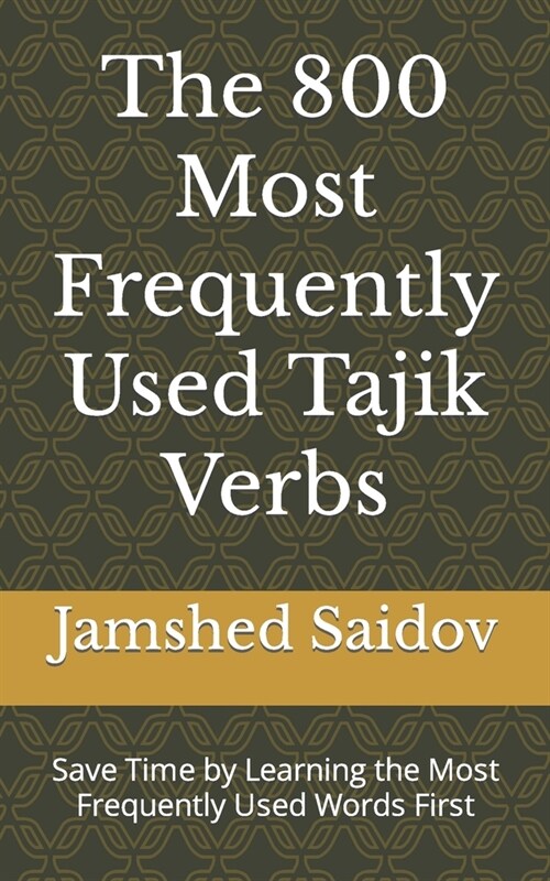 The 800 Most Frequently Used Tajik Verbs: Save Time by Learning the Most Frequently Used Words First (Paperback)