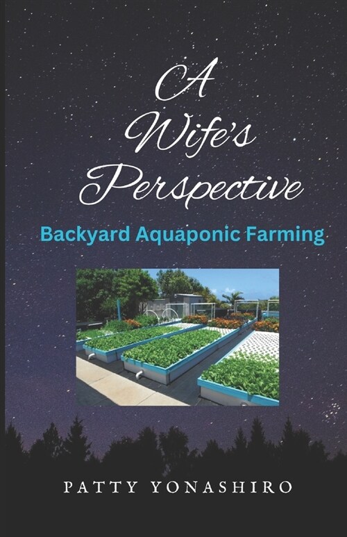 A Wifes Perspective: Backyard Aquaponic Farming (Paperback)