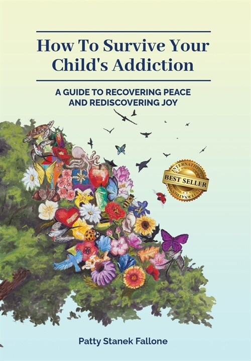 How To Survive Your Childs Addiction: A Guide To Recovering Peace And Rediscovering Joy (Hardcover)