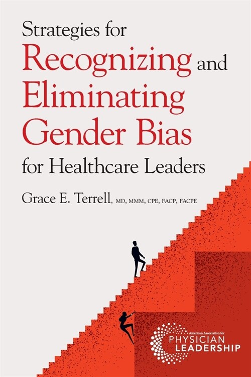 Strategies for Recognizing and Eliminating Gender Bias for Healthcare Leaders (Paperback)