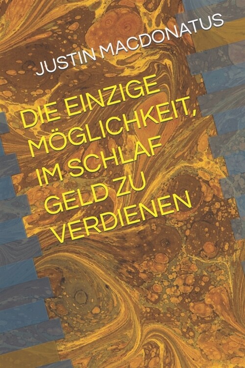 Die Einzige M?lichkeit, Im Schlaf Geld Zu Verdienen (Paperback)