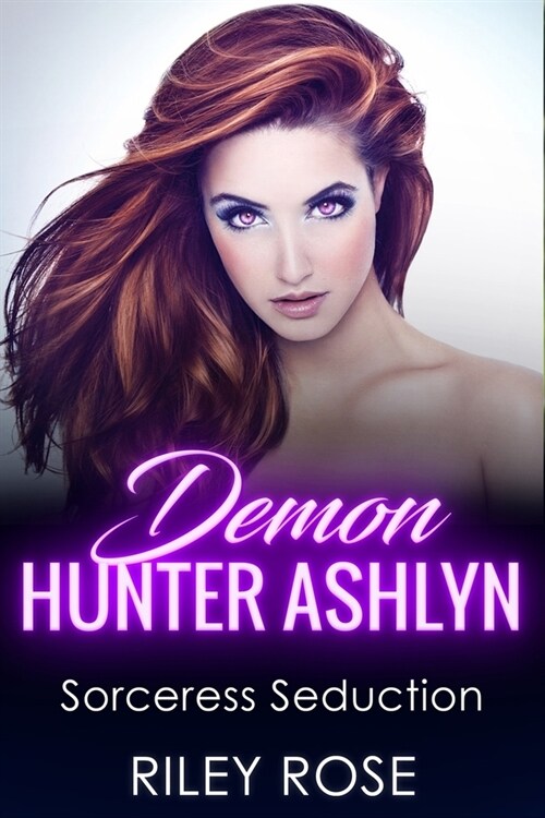 Demon Hunter Ashlyn: Sorceress Seduction (Paperback)