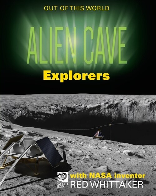 Alien Cave Explorers with NASA Inventor Red Whittaker (Paperback)