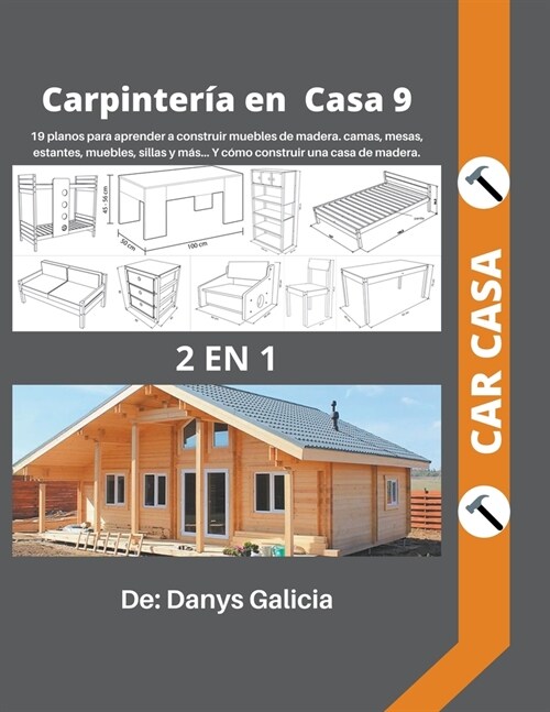 Carpinter? en casa 9. 2 libros en 1. 19 planos para aprender a construir muebles de madera. camas, mesas, estantes, muebles, sillas y m?... y c?o c (Paperback)