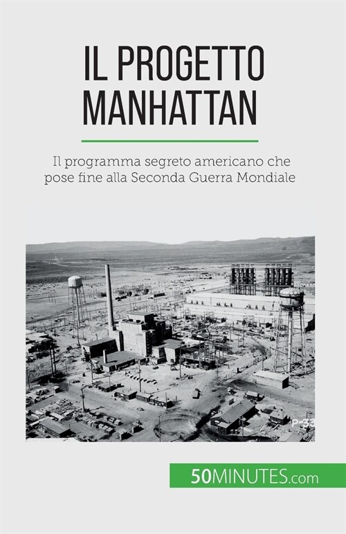 Il progetto Manhattan: Il programma segreto americano che pose fine alla Seconda Guerra Mondiale (Paperback)