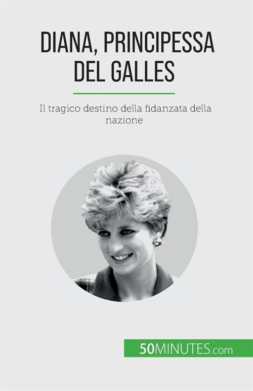 Diana, Principessa del Galles: Il tragico destino della fidanzata della nazione (Paperback)