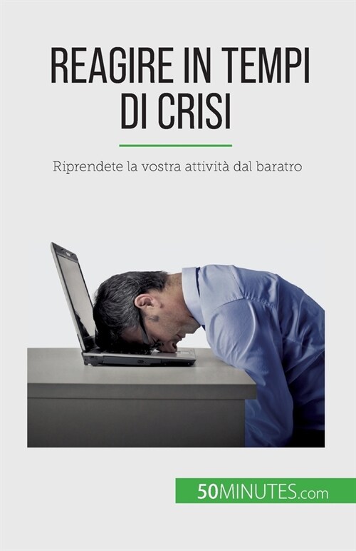 Reagire in tempi di crisi: Riprendete la vostra attivit?dal baratro (Paperback)