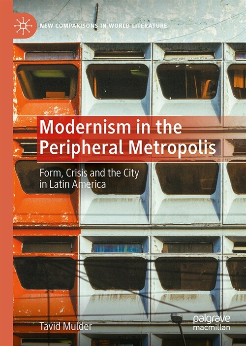 Modernism in the Peripheral Metropolis: Form, Crisis and the City in Latin America (Hardcover, 2023)
