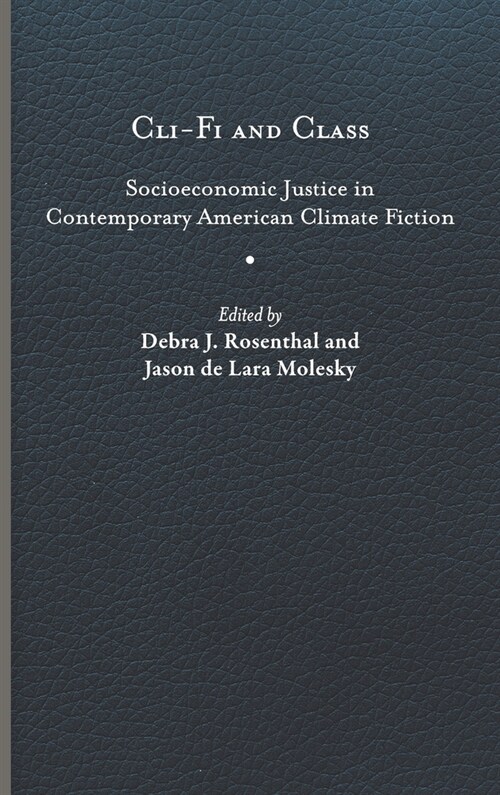 CLI-Fi and Class: Socioeconomic Justice in Contemporary American Climate Fiction (Hardcover)
