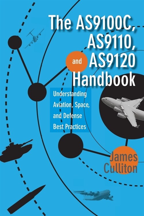 The AS9100C, AS9110, and AS9120 Handbook: Understanding Aviation, Space, and Defense Best Practices (Hardcover)