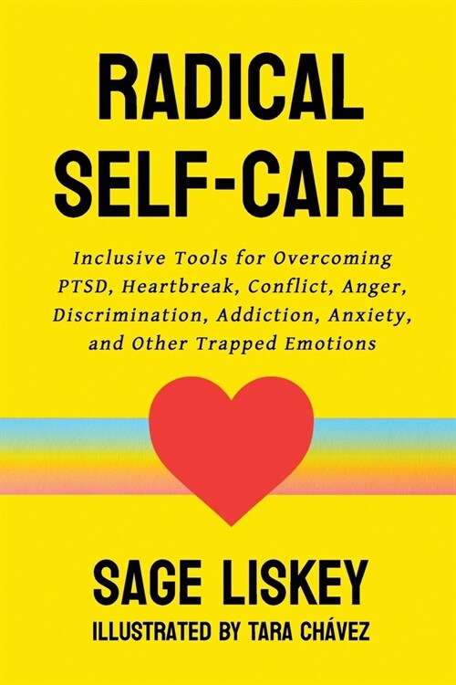 Radical Self-Care: Inclusive Tools for Overcoming PTSD, Heartbreak, Conflict, Anger, Discrimination, Addiction, Anxiety, and Other Trappe (Paperback)