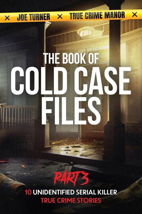 The Book of Cold Case Files: Part 3: 10 Unidentified Serial Killer True Crime Stories (Paperback)