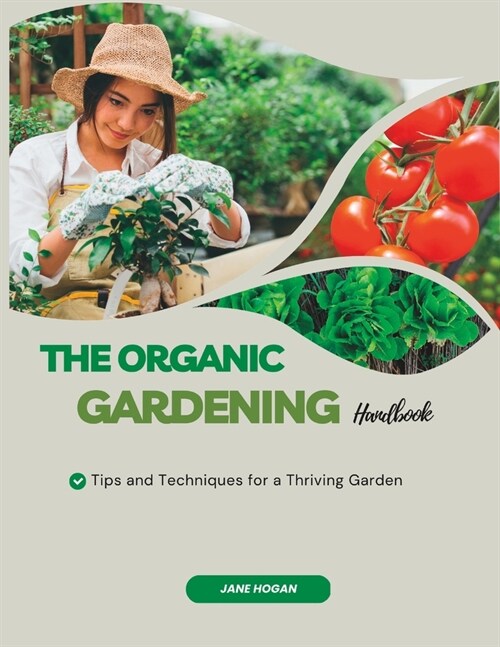The Organic Gardening Handbook: Tips and Techniques for a Thriving Garden (Paperback)