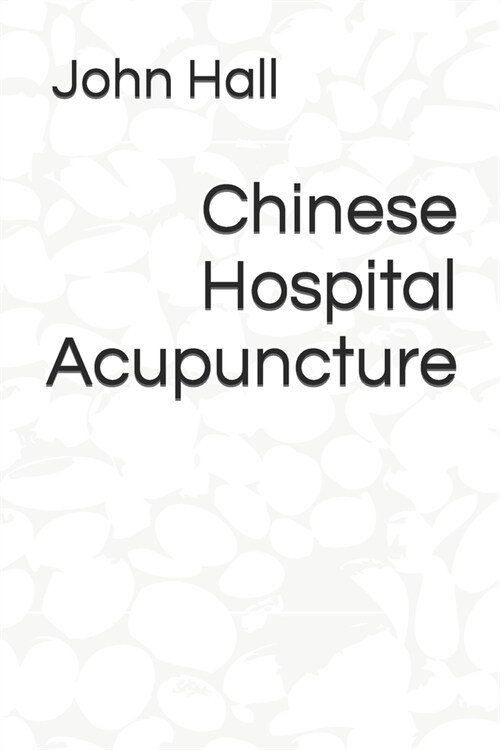 Chinese Hospital Acupuncture (Paperback)