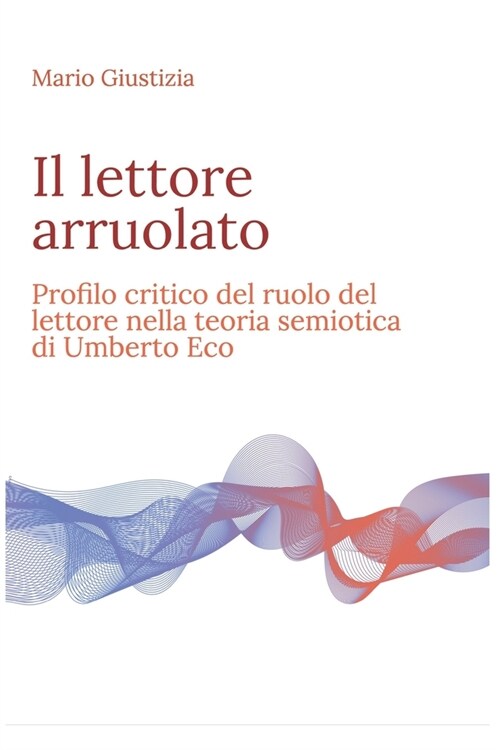 Il lettore arruolato: Profilo critico del ruolo del lettore nella teoria semiotica di Umberto Eco (Paperback)