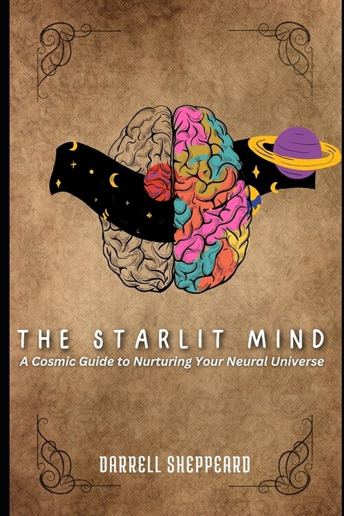 The Starlit Mind: A Cosmic Guide to Nurturing Your Neural Universe (Paperback)