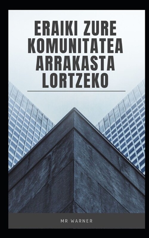 Eraiki zure komunitatea arrakasta lortzeko (Paperback)