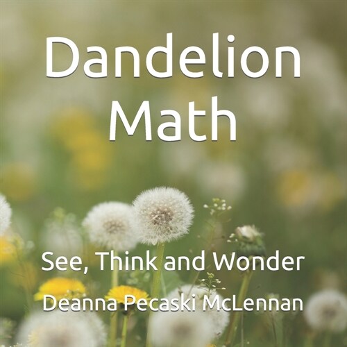 Dandelion Math: See, Think and Wonder (Paperback)