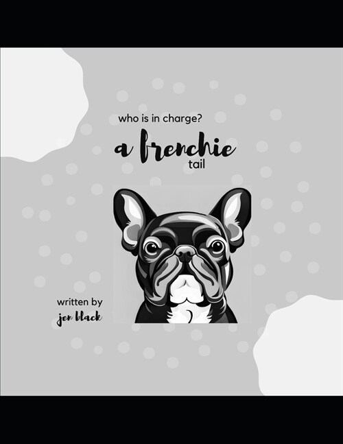 A Frenchie Tail: Who Is In Charge? (Paperback)