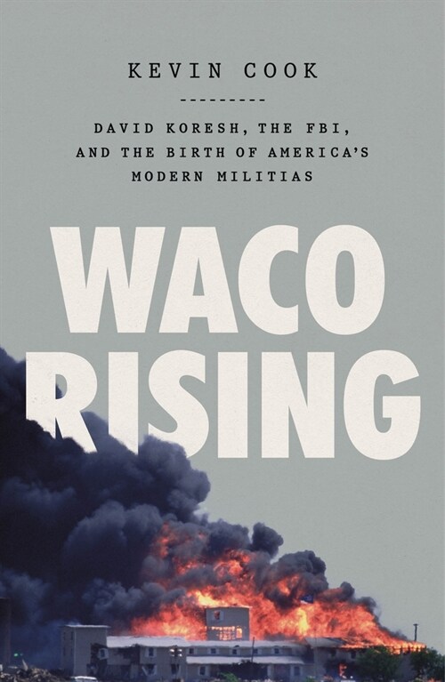Waco Rising: David Koresh, the Fbi, and the Birth of Americas Modern Militias (Paperback)