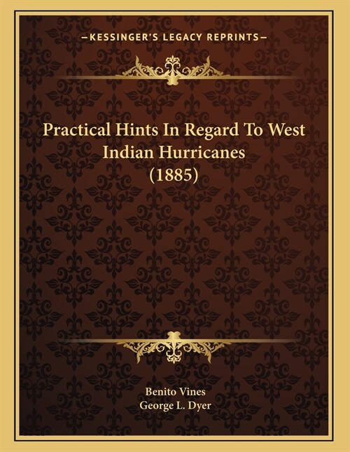 Practical Hints In Regard To West Indian Hurricanes (1885) (Paperback)