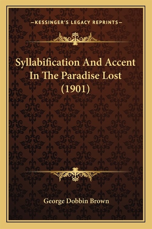 Syllabification And Accent In The Paradise Lost (1901) (Paperback)