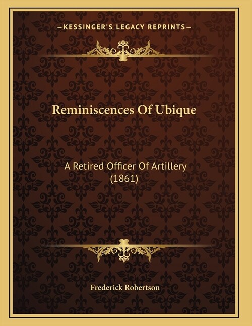 Reminiscences Of Ubique: A Retired Officer Of Artillery (1861) (Paperback)