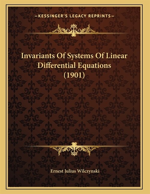 Invariants Of Systems Of Linear Differential Equations (1901) (Paperback)