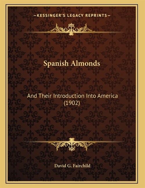 Spanish Almonds: And Their Introduction Into America (1902) (Paperback)