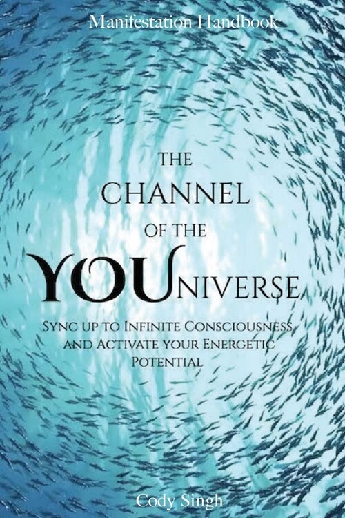 The Channel of the YOUniverse: Sync Up To Infinite Consciousness and Activate your Energetic Potential (Paperback)