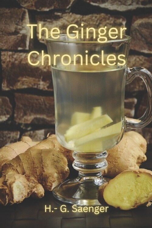 The Ginger Chronicles: Unlocking the Secrets of a Powerful Root (Paperback)